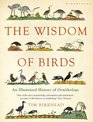 The Wisdom of Birds An Illustrated History of Ornithology