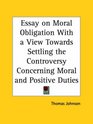 Essay on Moral Obligation with a View Towards Settling the Controversy Concerning Moral and Positive Duties