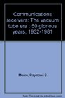 Communications receivers The vacuum tube era  50 glorious years 19321981