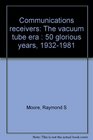Communications receivers The vacuum tube era  50 glorious years 19321981