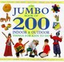 The Jumbo Book of 200 Indoor and Outdoor Things for Kids to Do