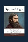 Spiritual Sight The Story of George MacDonald
