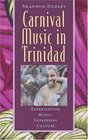 Carnival Music in Trinidad Experiencing Music Expressing Culture