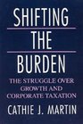 Shifting the Burden  The Struggle over Growth and Corporate Taxation
