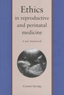 Ethics in Reproductive and Perinatal Medicine  A New Framework