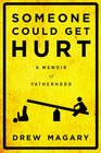 Someone Could Get Hurt: A Memoir of Fatherhood