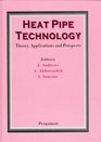 Heat Pipe Technology Theory Applications and Prospects