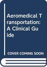 Aeromedical Transportation A Clinical Guide