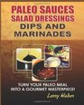 Paleo Sauces Salad Dressings Dips and Marinades Turn Your Paleo Meal Into A Gourmet Masterpiece