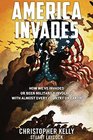 America Invades How We've Invaded or been Militarily Involved with almost Every Country on Earth
