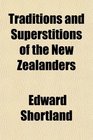 Traditions and Superstitions of the New Zealanders