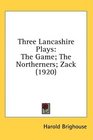 Three Lancashire Plays The Game The Northerners Zack