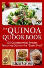 The Quinoa Quookbook 100 Quintessential Recipes Featuring Quinoa  The Super Food