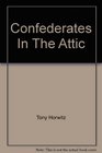 Confederates in the Attic - Dispatches From the Unfinished Civil War