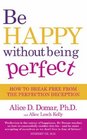 Be Happy Without Being Perfect How to Break Free from the Perfection Deception