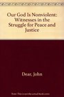 Our God Is Nonviolent Witnesses in the Struggle for Peace and Justice