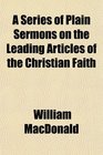 A Series of Plain Sermons on the Leading Articles of the Christian Faith