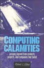 Computing Calamities Lessons Learned From Products Projects and Companies that Failed