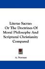 Literae Sacrae Or The Doctrines Of Moral Philosophy And Scriptural Christianity Compared