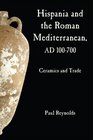 Hispania and the Roman Mediterranean AD 100700 Ceramics and Trade