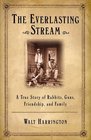 The Everlasting Stream A True Story of Rabbits Guns Friends and Family