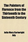 The Painters of Florence from the Thirteenth to the Sixteenth Century