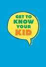 Get to Know Your Kid