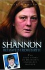 Shannon The True Story of Britain's Cruellest Mother