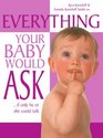 Everything Your Baby Would AskIf Only He or She Could Talk