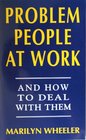 PROBLEM PEOPLE AT WORK AND HOW TO DEAL WITH THEM