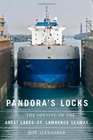 Pandora's Locks The Opening of the Great LakesSt Lawrence Seaway