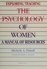 Exploring/Teaching the Psychology of Women  A Manual of Resources