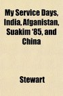 My Service Days India Afganistan Suakim '85 and China
