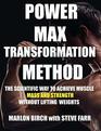 Power Max Transformation Method The Scientific Way to Achieve Muscle Mass and Strength Without Lifting Weights