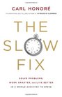 The Slow Fix Solve Problems Work Smarter and Live Better in a World Addicted to Speed