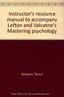 Instructor's resource manual to accompany Lefton and Valvatne's Mastering psychology