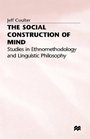 The Social Construction of Mind Studies in Ethnomethodology and Linguistic Philosophy