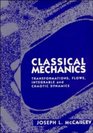 Classical Mechanics  Transformations Flows Integrable and Chaotic Dynamics