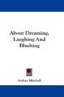 About Dreaming Laughing And Blushing