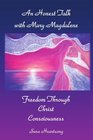 An Honest Talk With Mary Magdalene Freedom Through Christ Consciousness