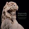 Masterworks of Chinese Art The NelsonAtkins Museum of Art