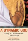 A Dynamic God Large Print Edition Living an Unconventional Catholic Faith