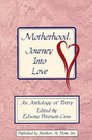 Motherhood: Journey into Love : An Anthology of Poetry from Welcome Home