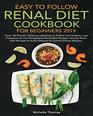 Easy to Follow Renal Diet Cookbook for Beginners 2019 Over 150 ProvenDelicious and Easy to Follow Low Sodium Low Potassium  Low Phosphorus Renal Diet Recipes Strictly Renal Diet Recipes to Avoid