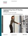 Implementing Cisco IP Routing  Foundation Learning Guide Foundation learning for the ROUTE 642902 Exam