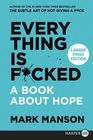Everything Is F*cked: A Book About Hope (Larger Print)