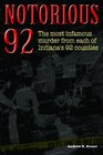 Notorious 92: Shocking Murders in Each of Indiana's 92 Counties