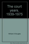 The court years 19391975 The autobiography of William O Douglas