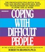 Coping with Difficult People The ProvenEffective Battle Plan That Has Helped Millions Deal with the Troublemakers in Their Lives at Home and at Work