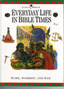 Everyday Life in Bible Times Work Worship and War